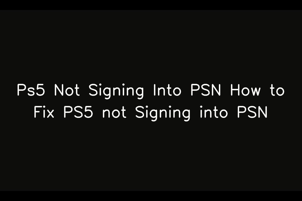 Ps5 Not Signing Into PSN How to Fix PS5 not Signing into PSN